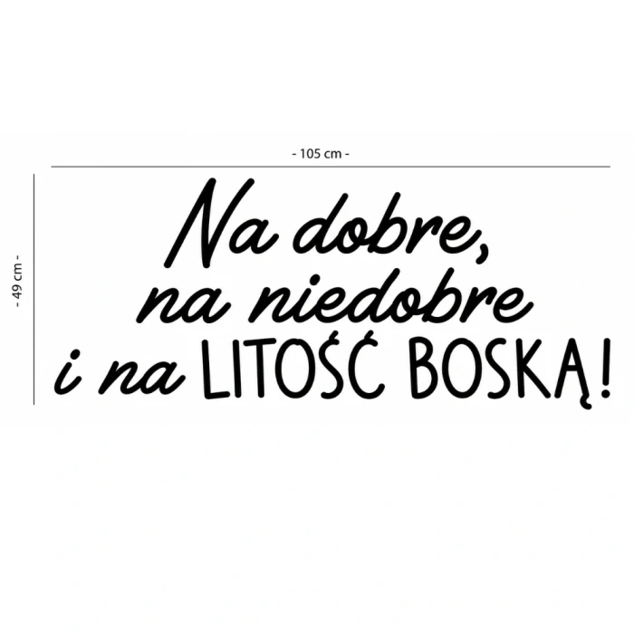 Napis led - Na dobre, na niedobre i na litość boską! - wariant 2, wymiary