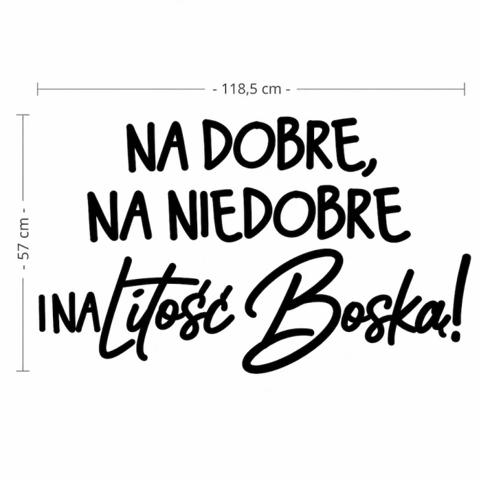 Napis led - Na dobre, na niedobre i na litość boską! - wariant 1