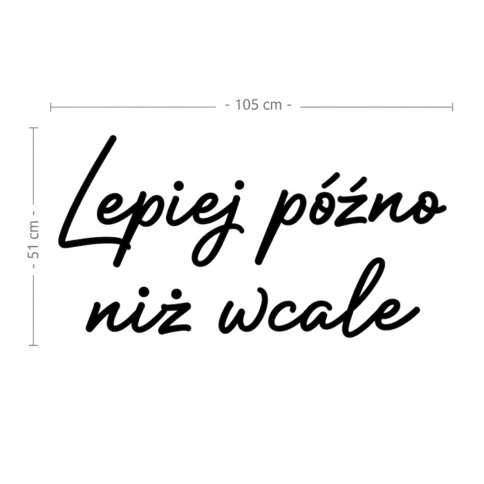 Napis led - Lepiej późno, niż wcale, wymiary