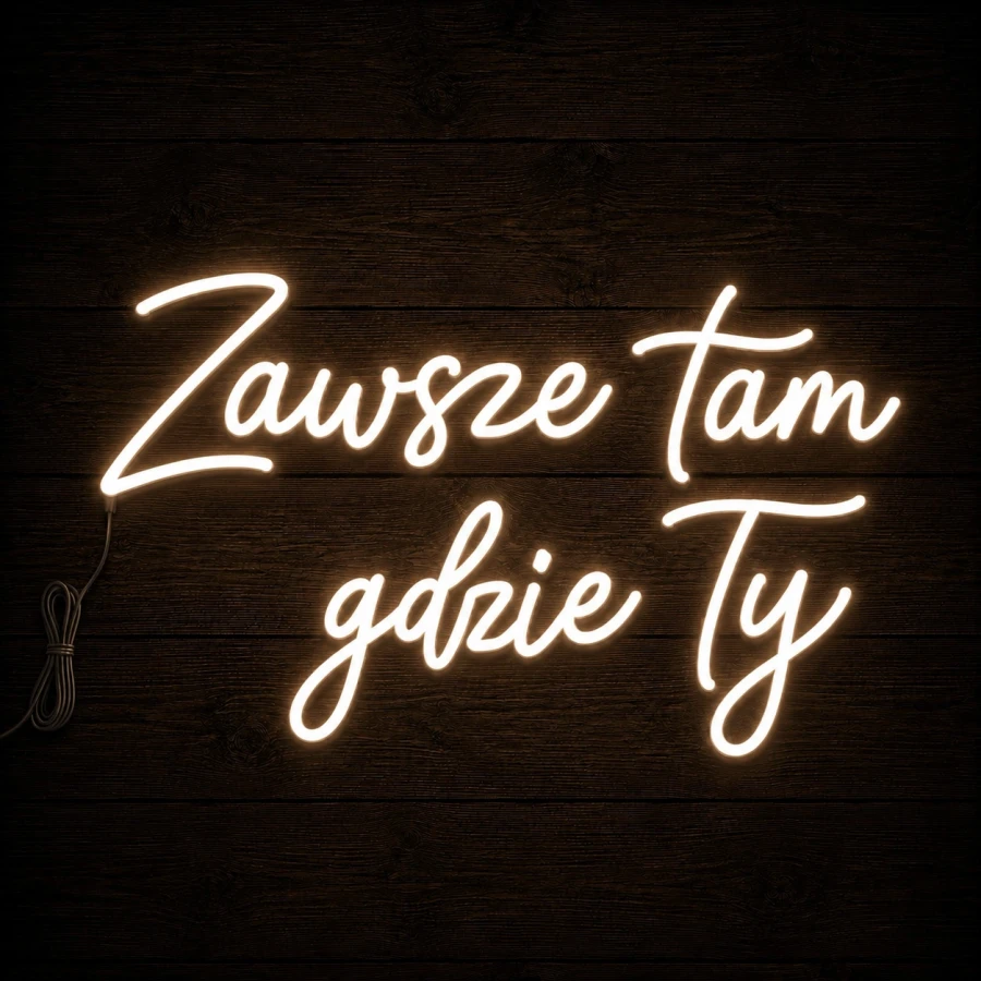 Napis led- Zawsze tam gdzie Ty , neon ślub