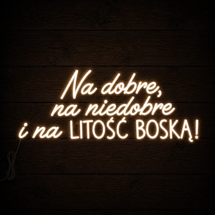Napis led - Na dobre, na niedobre i na litość boską! - wariant 2