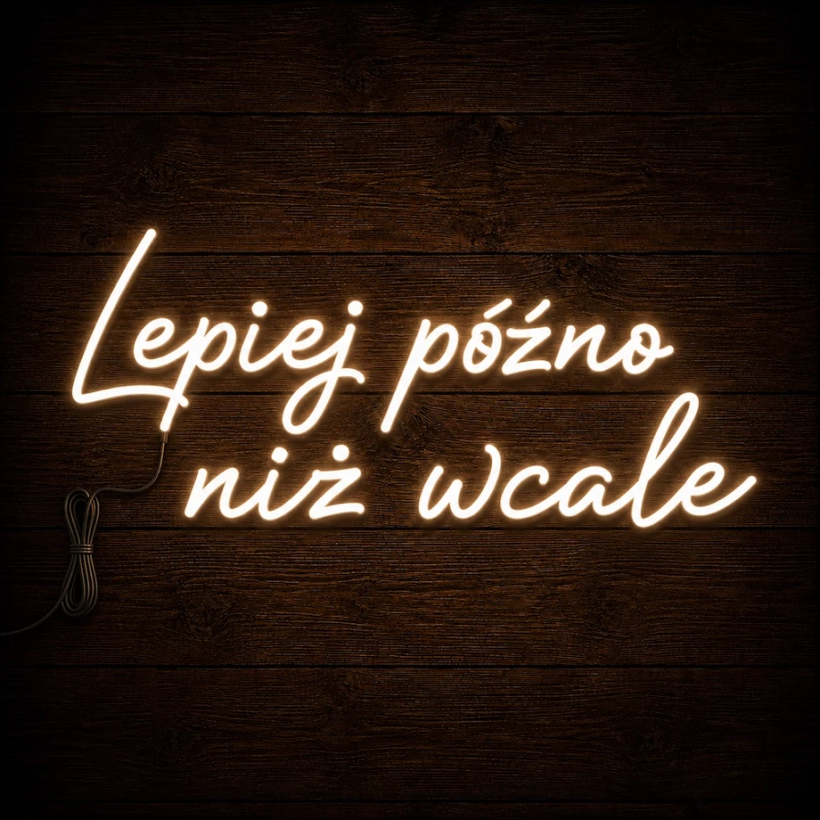 Napis led - Lepiej późno, niż wcale